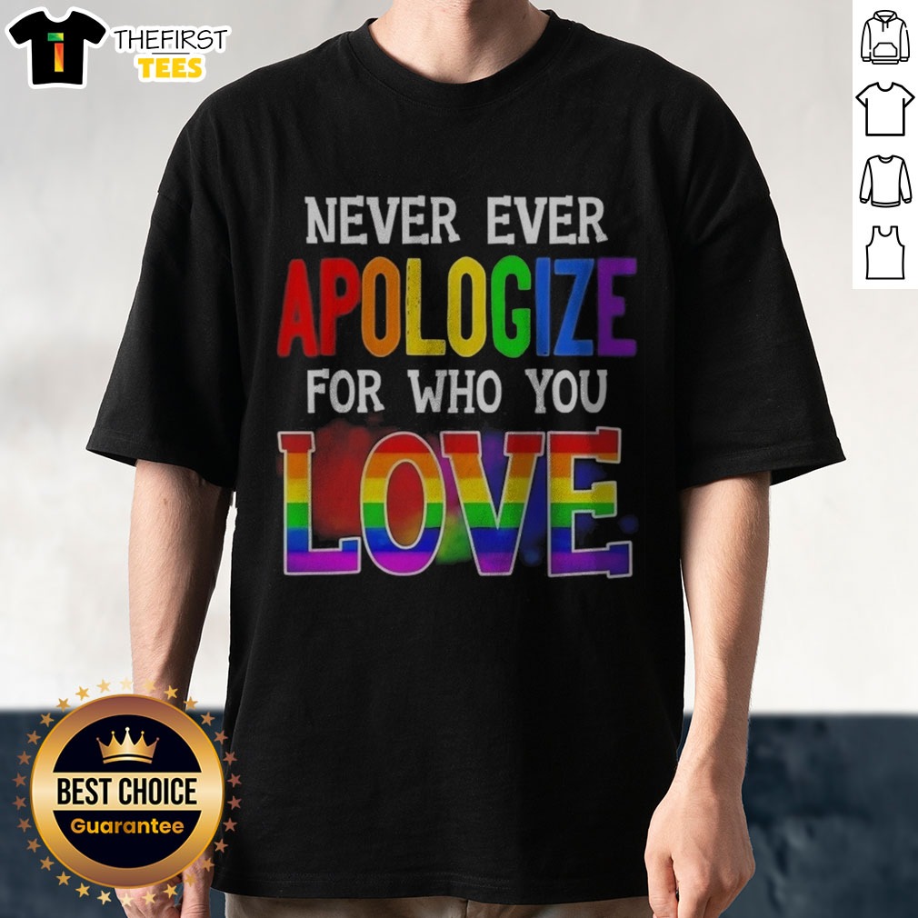 official-never-ever-apologize-for-who-you-love-pride-month-shirt Official Never Ever Apologize For WHO You Love Pride Month Shirt displayed on a clean background