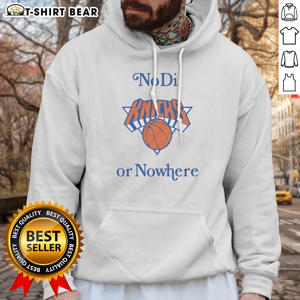 official-new-york-knicks-no-di-or-nowhere-hoodie Official New York Knicks No Di Or Nowhere Hoodie for fans and supporters