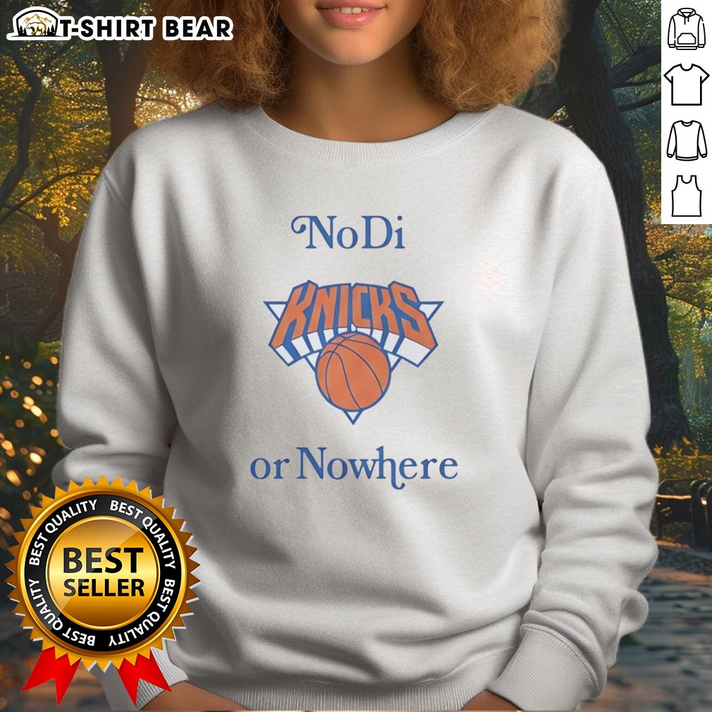 Official New York Knicks No Di Or Nowhere Sweatshirt Official New York Knicks No Di Or Nowhere Sweatshirt featuring team colors and logo