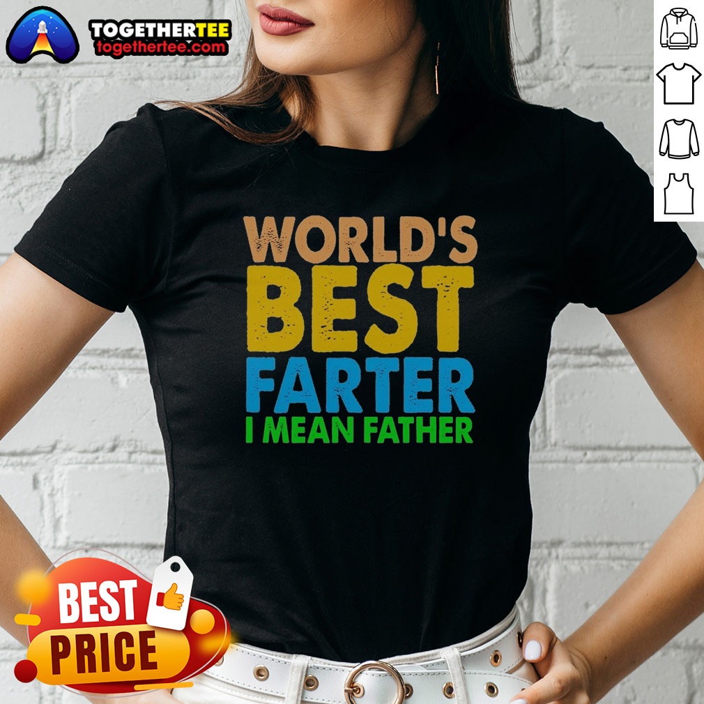 Official Nice World'S Best Farter I Mean Father Ladies Shirt Official Nice World'S Best Farter I Mean Father Ladies Shirt