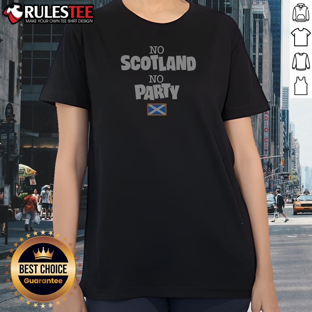 official-no-scotland-no-party-scotland-flag-ladies-shirt Official No Scotland No Party Scotland Flag Ladies Shirt