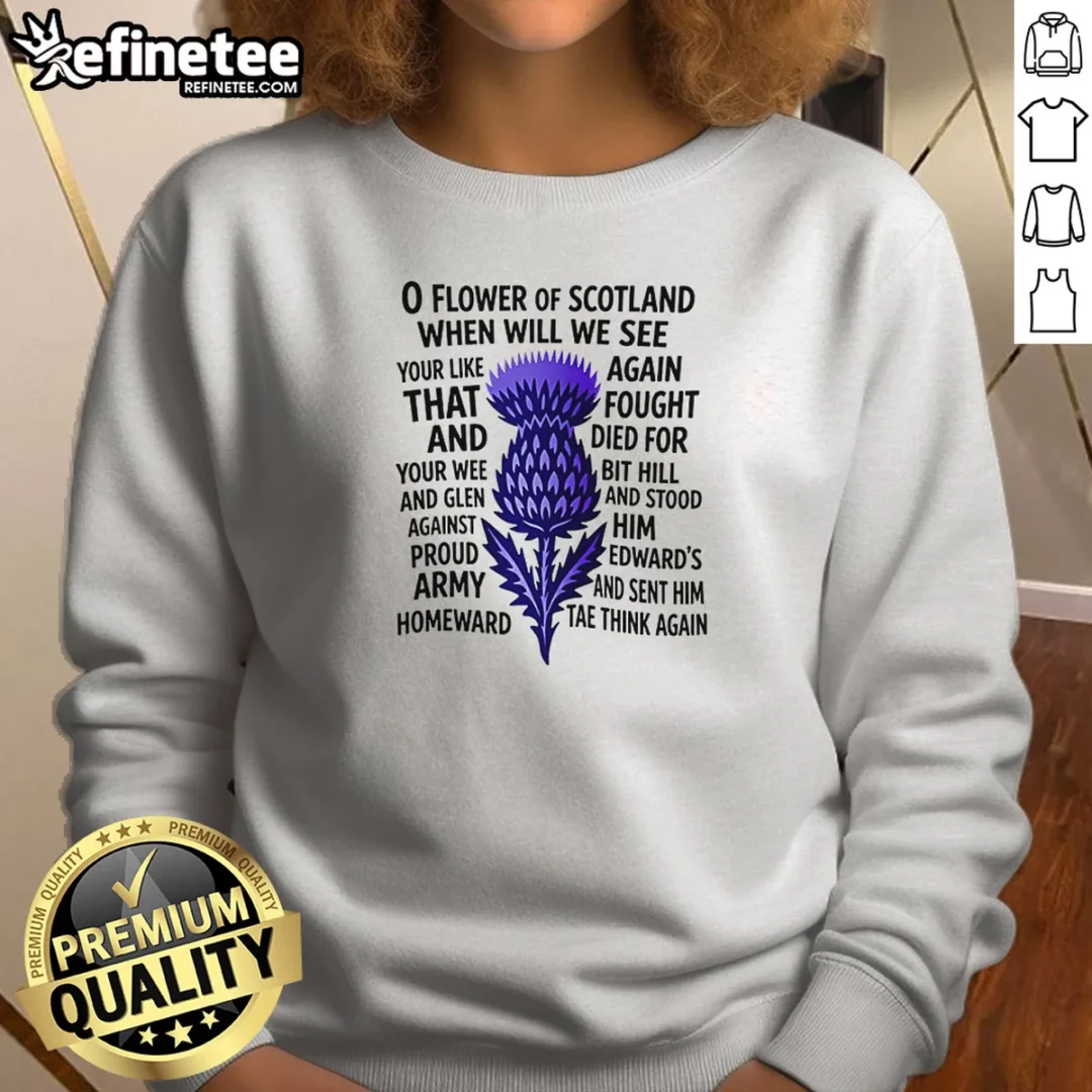 official-o-flower-of-scotland-when-will-we-see-your-like-again-that-and-foutght-died-sweatshirt Official O Flower Of Scotland When Will We See Your Like Again That And Foutght Died Sweatshirt