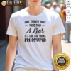 Official One Thing I Hate More Than A Liar Is A Liar That Thinks Im Stupid