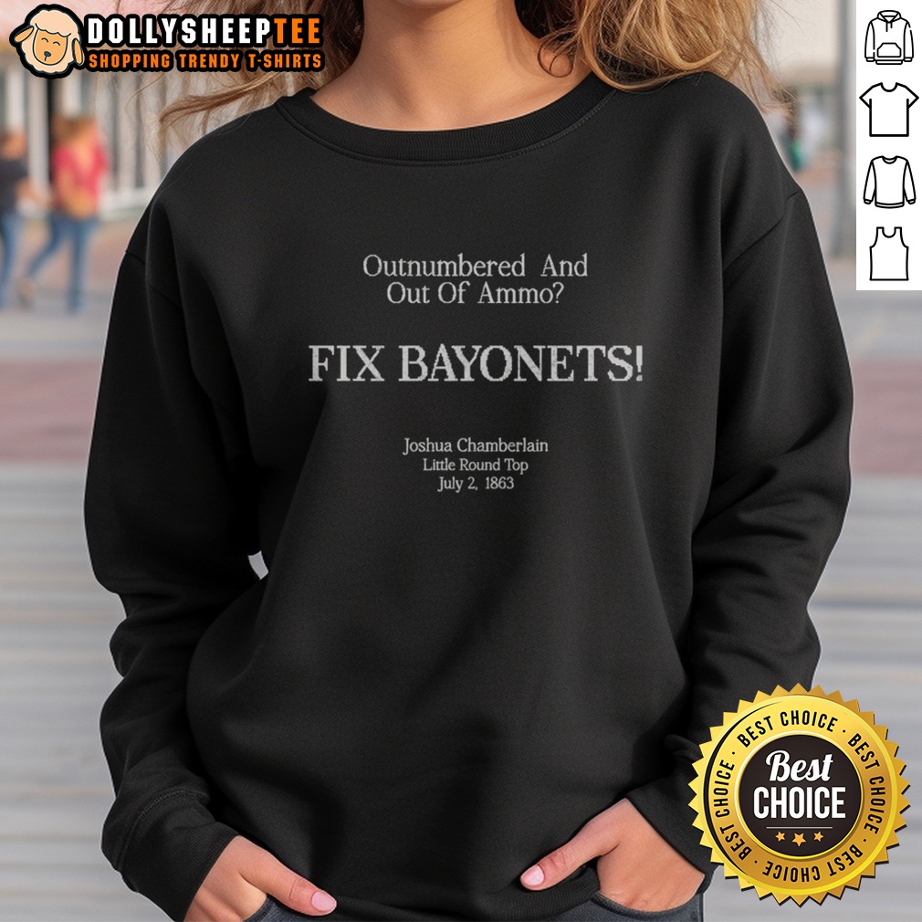 official-outnumbered-and-out-of-ammo-fix-bayonets-joshua-chamberlain-little-round-top-july-2-1863-sweatshirt Official Outnumbered And Out Of Ammo Fix Bayonets Joshua Chamberlain Little Round Top July 2 1863 Sweatshirt featuring historical design
