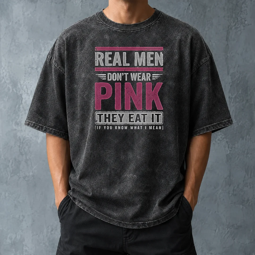 official-real-men-don-t-wear-pink-they-eat-it-if-you-know-what-i-mean-washed-t-shirt-washed-tshirt Official Real Men Don'T Wear Pink They Eat It If You Know What I Mean Washed T-Shirt