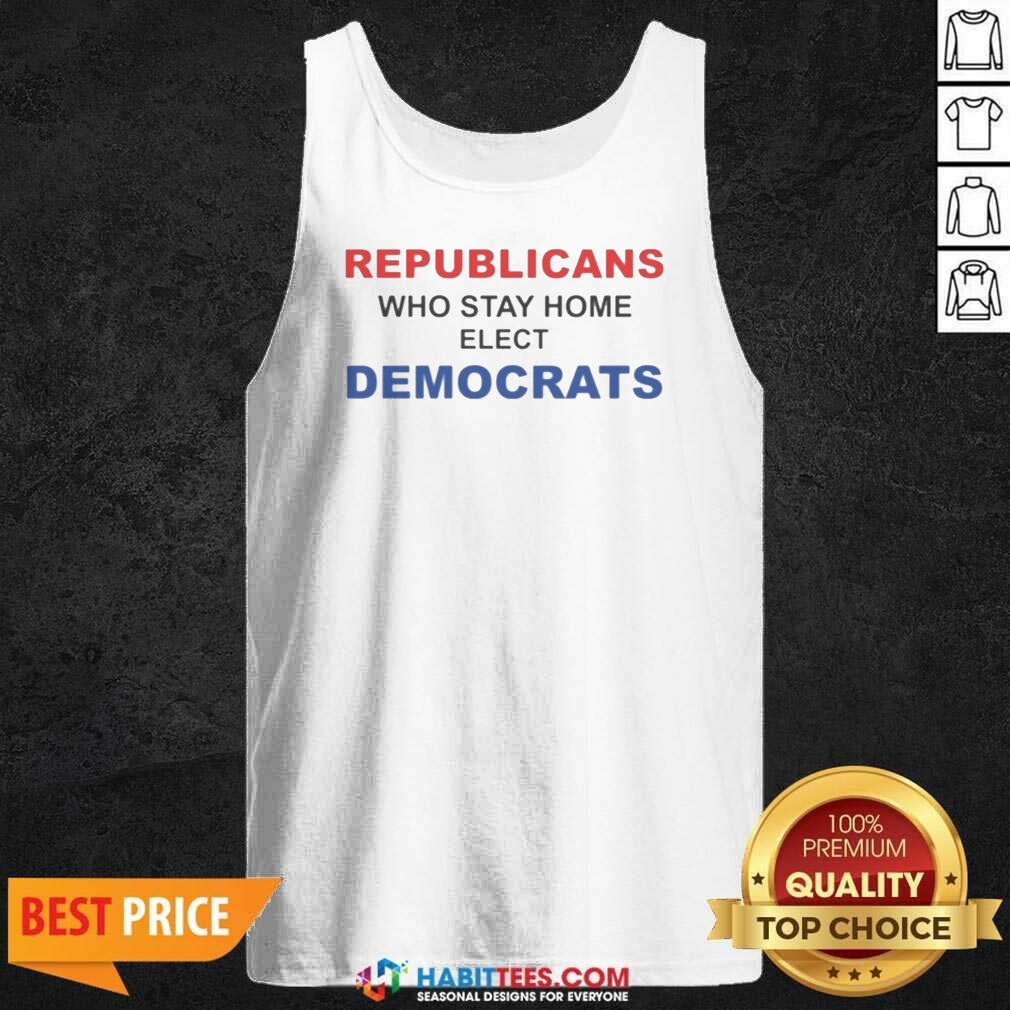 official-republicans-who-stay-home-elect-democrats-politics-awareness-tank-top-tank-top-optimized Official Republicans WHO Stay Home Elect Democrats Politics Awareness tank top optimized for showcasing political messages.