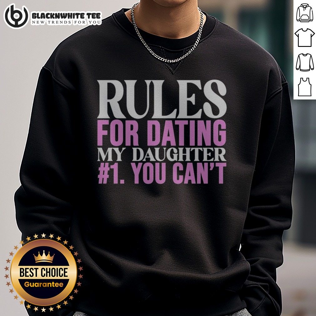 Official Rules For Dating My Daughter 1 You Cant Funny Protective Father Humor Sweatshirt Sweashirt Official Rules For Dating My Daughter 1 You Cant Funny Protective Father Humor Sweatshirt featuring a humorous design for dads.