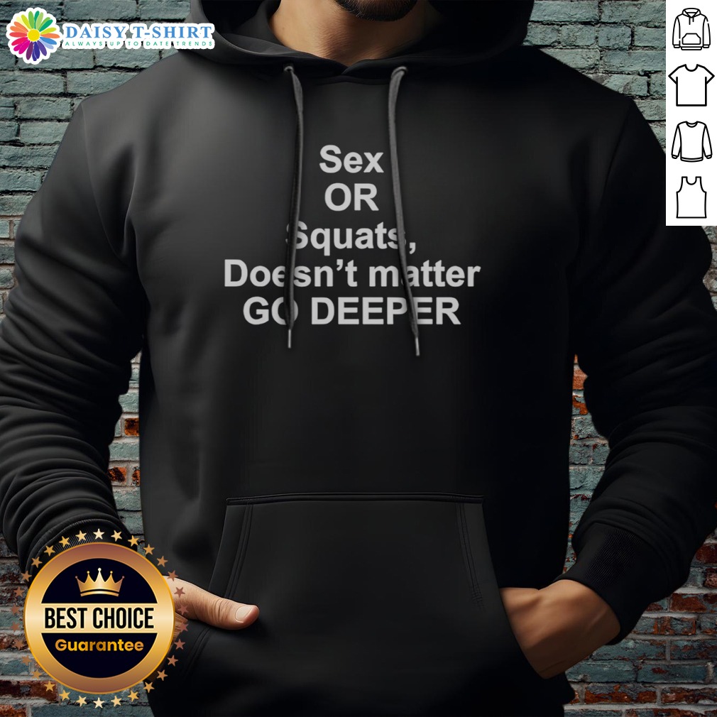 official-sex-or-squats-doesnt-matter-go-deeper-hoodie Official Sex Or Squats Doesnt Matter Go Deeper Hoodie in a vibrant color showcasing its unique design.