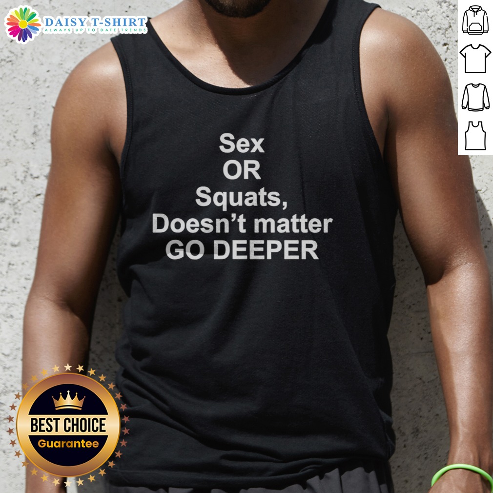 Official Sex Or Squats Doesnt Matter Go Deeper Tank Top Official Sex Or Squats Doesnt Matter Go Deeper Tank Top in vibrant colors, perfect for workouts or casual wear.