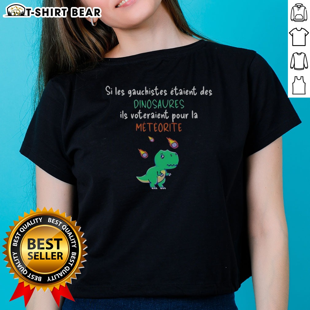 official-si-les-gauchistes-etaient-des-dinosaures-ils-voteraient-pour-la-meteorite-ladies-shirt Official Si Les Gauchistes Etaient Des Dinosaures Ils Voteraient Pour La Meteorite Ladies Shirt in a vibrant display