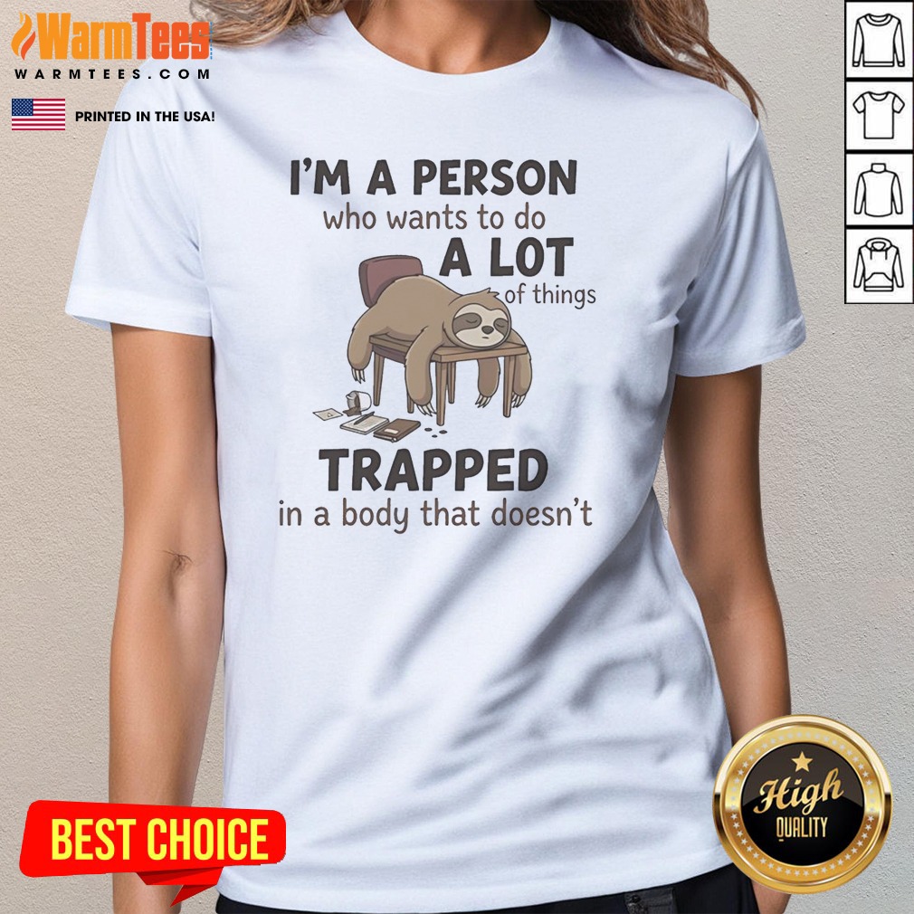 official-sloth-sleeping-i-m-a-person-who-wants-to-do-a-lot-of-things-trapped-in-a-body-that-doesn-t-ladies Official Sloth Sleeping I'M A Person WHO Wants To Do A Lot Of Things Trapped In A Body That Doesn'T Ladies Shirt