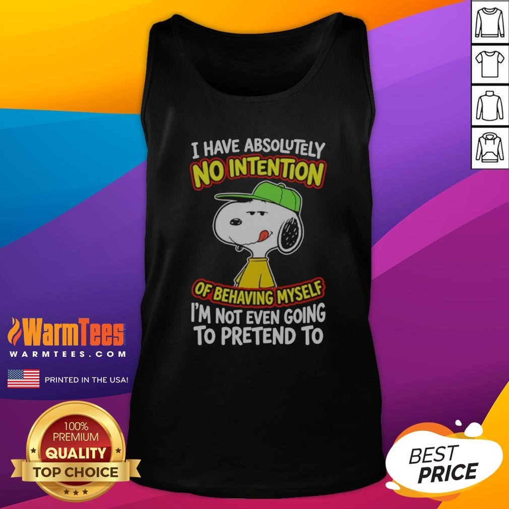 official-snoopy-peanuts-i-have-absolutely-no-intention-of-behaving-myself-i-m-not-tank-top Official Snoopy Peanuts I Have Absolutely No Intention Of Behaving Myself I'M Not tank top featuring a playful Snoopy graphic