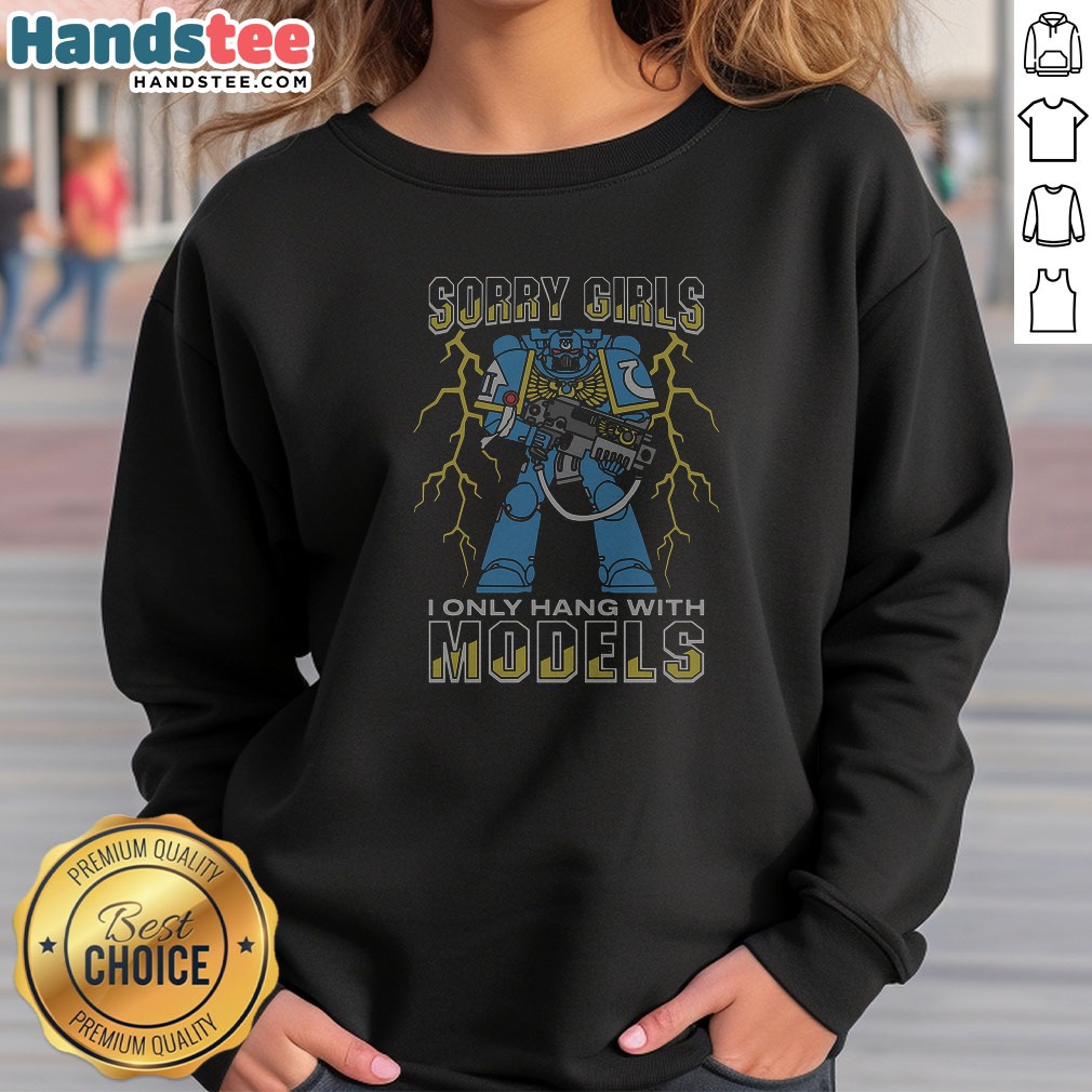 official-sorry-girls-i-only-hang-with-war-models-sweatshirt Official Sorry Girls I Only Hang With War Models Sweatshirt