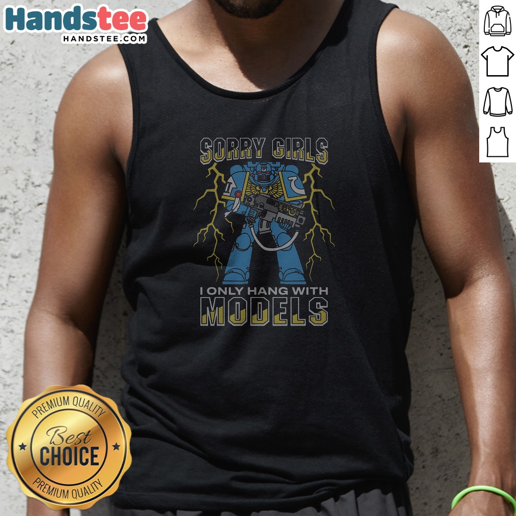 official-sorry-girls-i-only-hang-with-war-models-tank-top Official Sorry Girls I Only Hang With War Models Tank Top