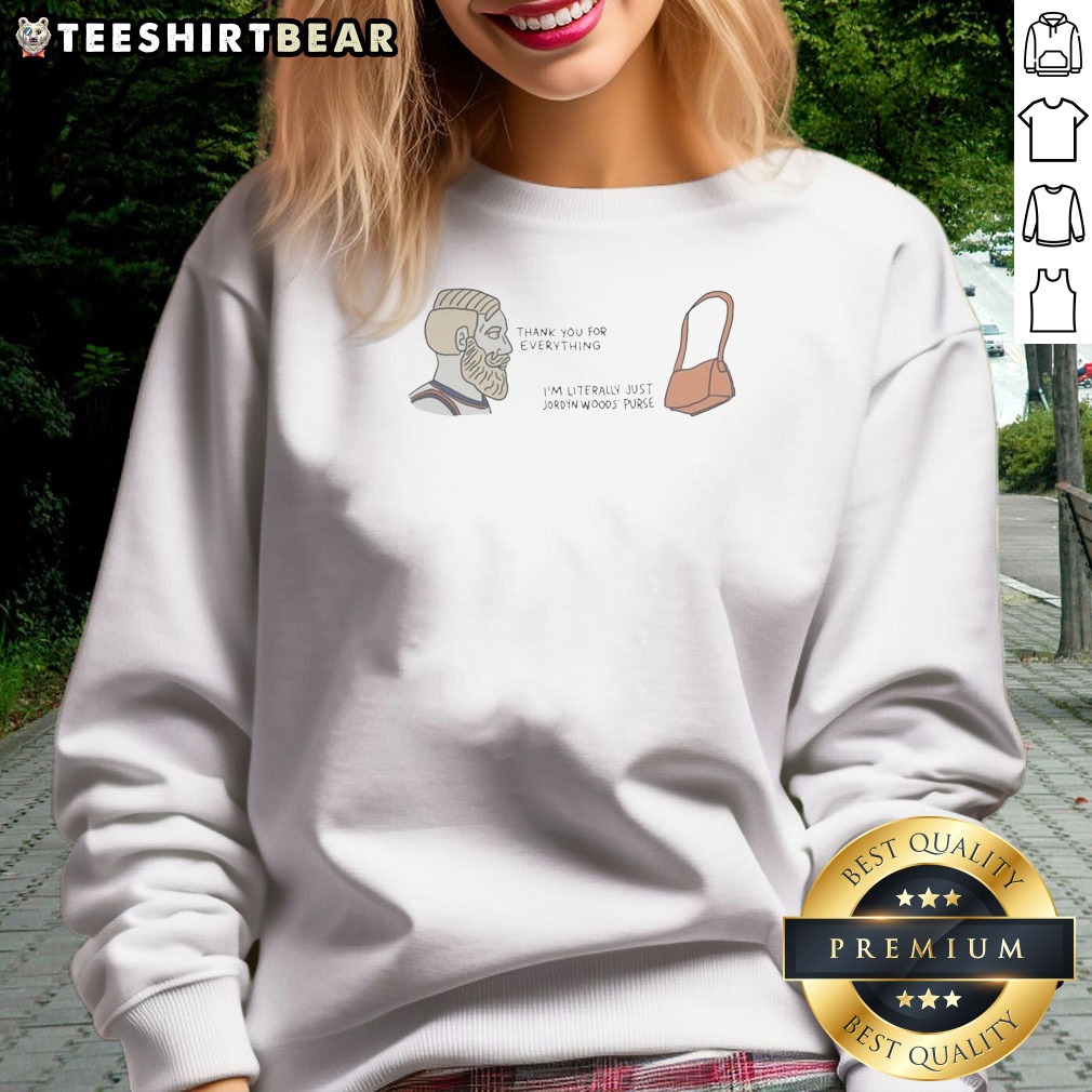 official-thank-you-for-everything-i-am-literally-just-jordyn-woods-purse-sweatshirt Official Thank You For Everything I Am Literally Just Jordyn Woods Purse Sweatshirt