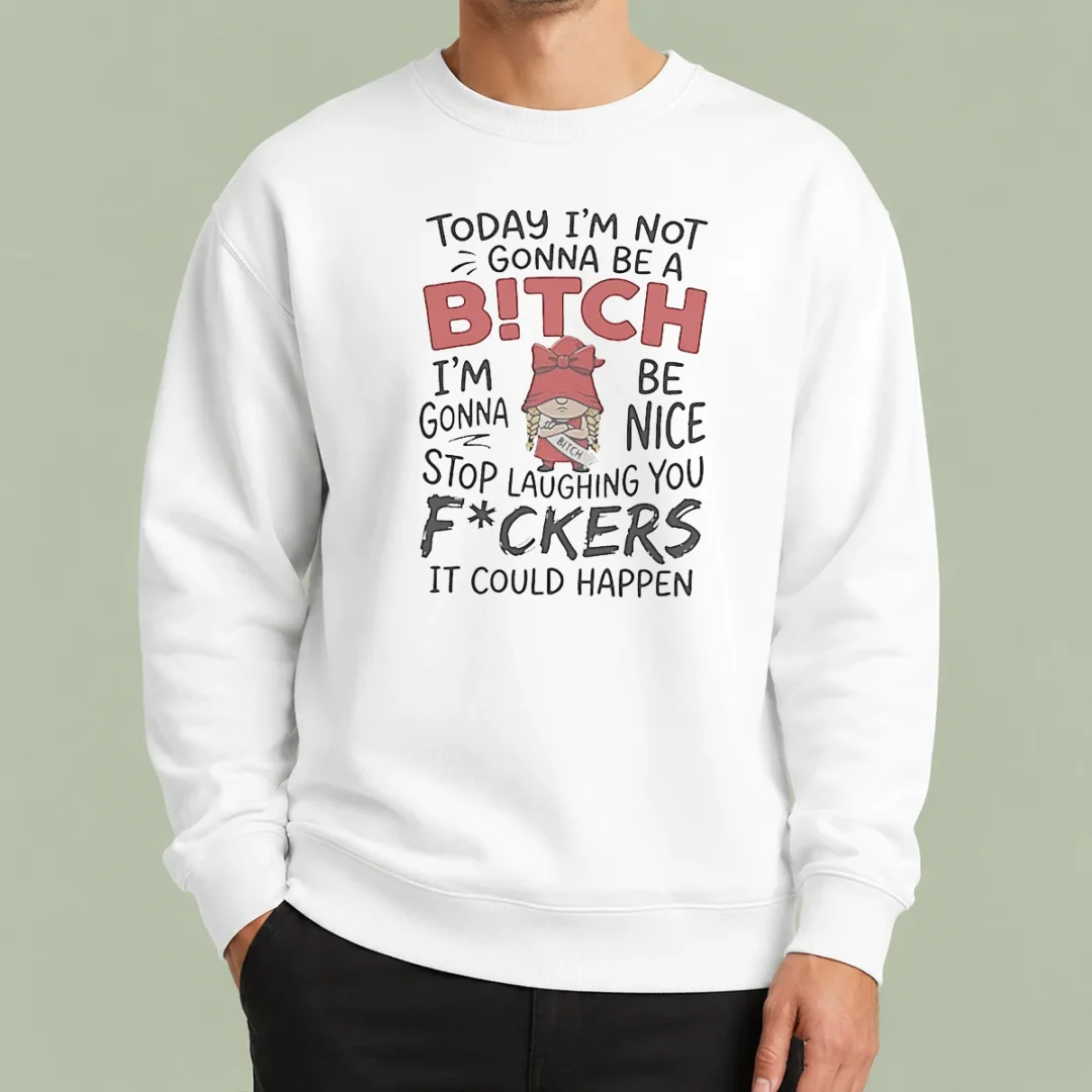 official-today-im-not-gonna-be-a-bitch-im-gonna-be-nice-sweater-2 Official Today Im Not Gonna Be A Bitch Im Gonna Be Nice Sweater