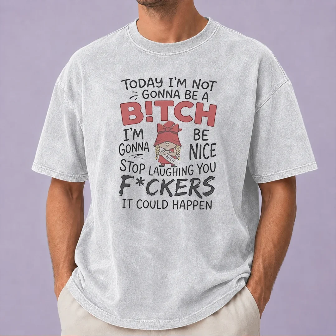 official-today-im-not-gonna-be-a-bitch-im-gonna-be-nice-washed-t-shirt-2 Official Today Im Not Gonna Be A Bitch Im Gonna Be Nice Washed T-Shirt