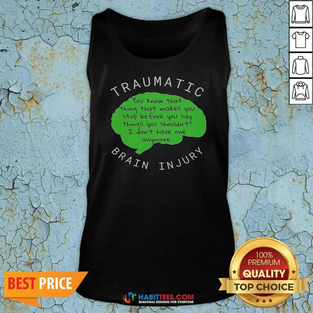 official-traumatic-brain-injury-you-know-that-thing-that-makes-you-stop-before-you-say-things-you-shouldn-t-i-9 Official Traumatic Brain Injury You Know That Thing That Makes You Stop Before You Say Things You Shouldn'T I Don'T Have One Anymore tank top optimized for showcasing the garment's fit and style.