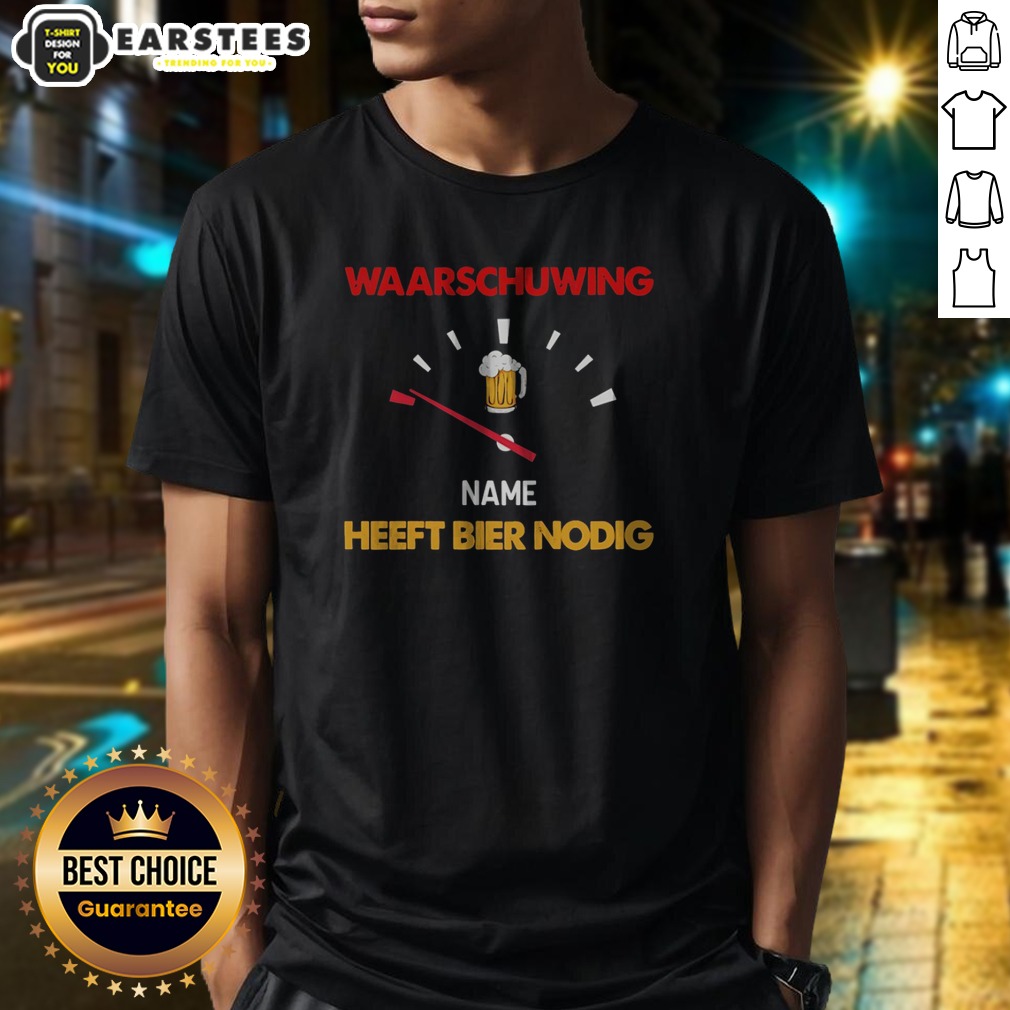 official-waarschuwing-name-heeft-bier-nodig-beer-gauge-funny-alcohol-enthusiast-beer-shirt Official Waarschuwing Name Heeft Bier Nodig Beer Gauge Funny Alcohol Enthusiast Beer