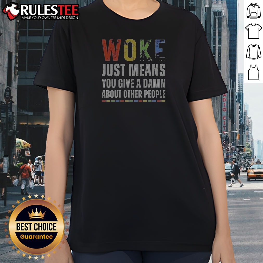 official-woke-just-means-you-give-a-damn-about-other-people-ladies-shirt-2 Official Woke Just Means You Give A Damn About Other People Ladies Shirt