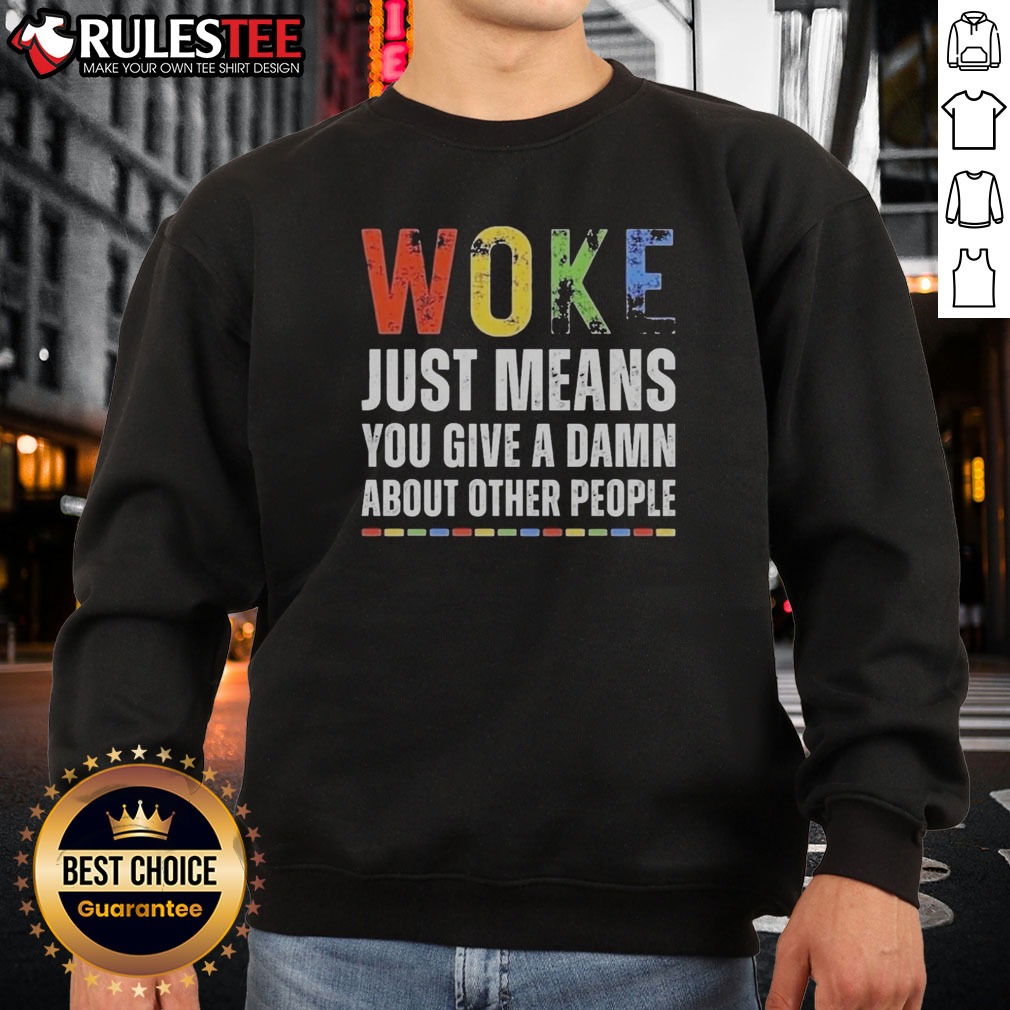 official-woke-just-means-you-give-a-damn-about-other-people-sweatshirt-2 Official Woke Just Means You Give A Damn About Other People Sweatshirt