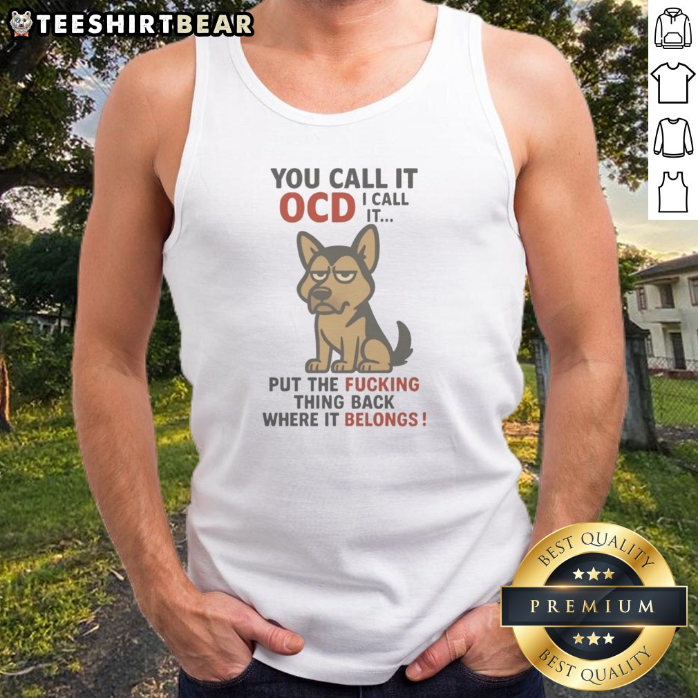 official-you-call-it-ocd-i-call-it-put-the-fucking-thing-back-where-it-belongs-tank-top Official You Call It OCD I Call It Put The Fucking Thing Back Where It Belongs Tank Top in a vibrant setting