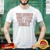 Official Your Goomah Didn'T Even Post Your Single shirt optimized, classic fit cotton tee with bold text design
