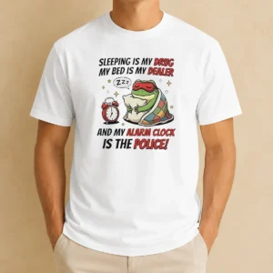 Nice Frog Sleeping Is My Drug My Bed Is My Dealer And My Alarm Clock Is The Police