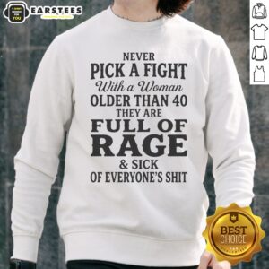 Hot Never Pick A Fight With A Woman Older Than 40 Than Are Full Of Rage And Sick Of Everyone'S Shit sweatshirt in charcoal gray, crewneck style