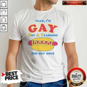 Funny Yeah I'M Gay Got A Yearning For Hot Dogs