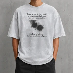 Pretty I Used To Fear The Black Mold In My Apartment But Now I Understand It printed on a soft washed t shirt in light color