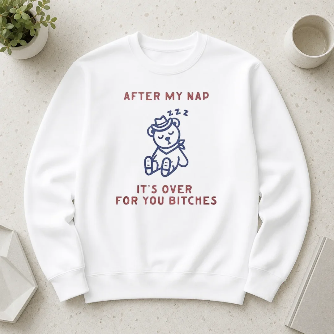 original-after-my-nap-it-s-over-for-you-bitches-sweater Original After My Nap It'S Over For You Bitches Sweater