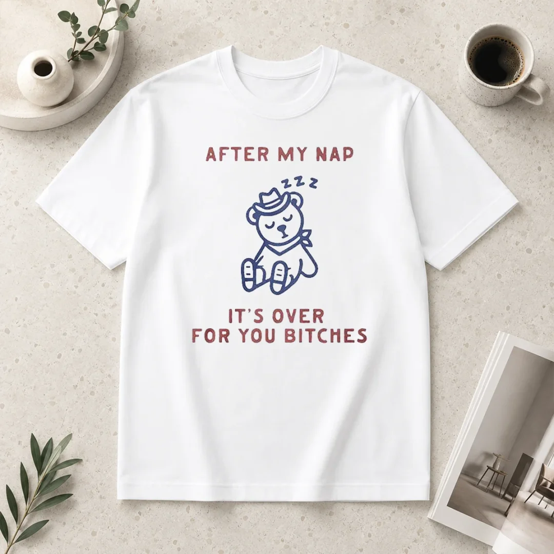 original-after-my-nap-it-s-over-for-you-bitches-t-shirt-1 Original After My Nap It'S Over For You Bitches