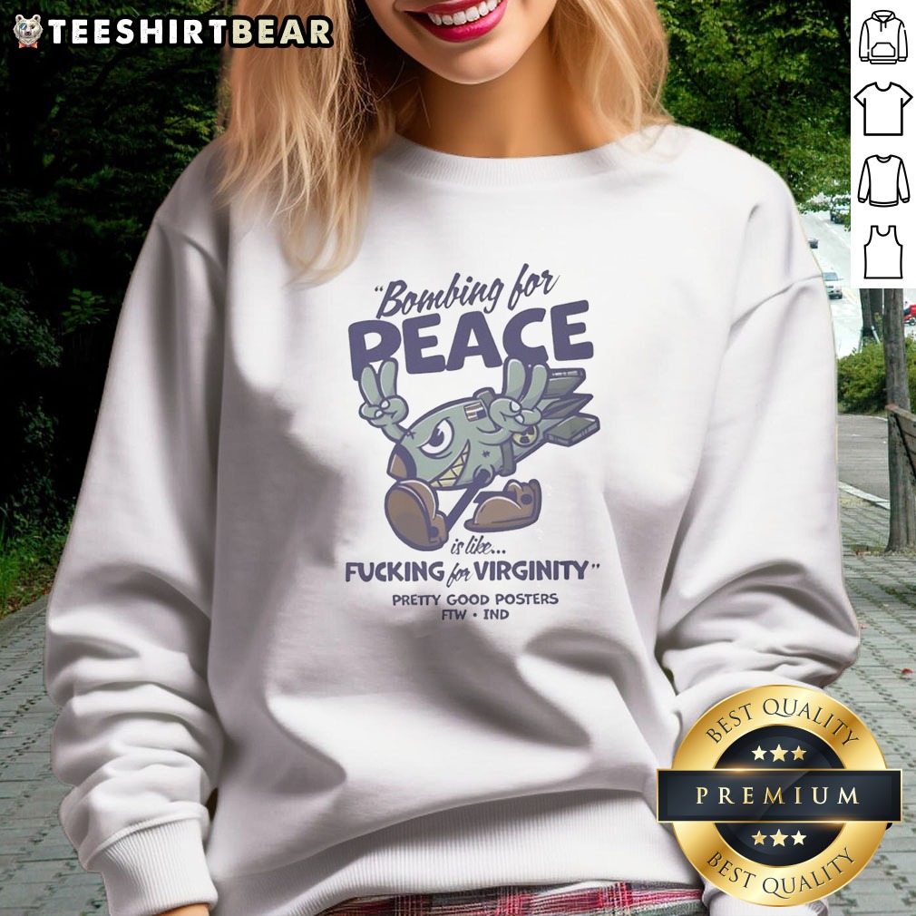 original-bombing-for-peace-is-like-fucking-for-virginity-sweatshirt Original Bombing For Peace Is Like Fucking For Virginity Sweatshirt in a cozy setting, perfect for casual wear.