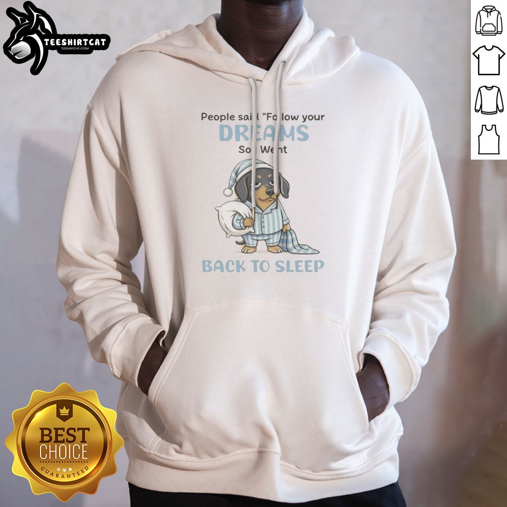 original-dachshund-dog-people-said-follow-your-dreams-so-i-went-back-to-sleep-hoodie Original Dachshund Dog People Said Follow Your Dreams So I Went Back To Sleep Hoodie featuring a playful design