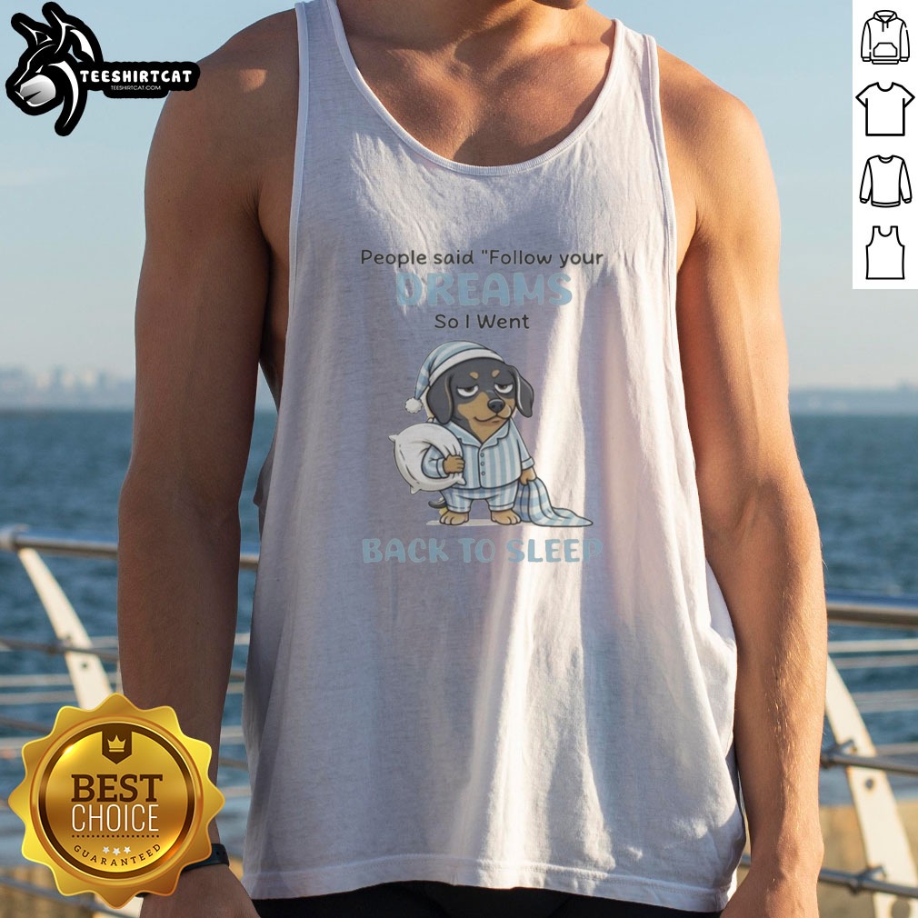 original-dachshund-dog-people-said-follow-your-dreams-so-i-went-back-to-sleep-tank-top Original Dachshund Dog People Said Follow Your Dreams So I Went Back To Sleep Tank top featuring a playful dog graphic