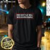 Original Does Not Play Well With Stupid People Text Typography Humor Novelty Shirt displayed on a hanger.