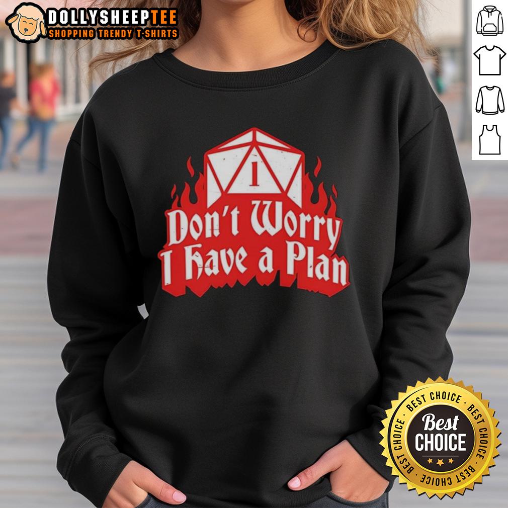 Original Dungeons Dragons Don'T Worry I Have A Plan Sweatshirt Original Dungeons Dragons Don'T Worry I Have A Plan Sweatshirt featuring a unique gaming-inspired design.