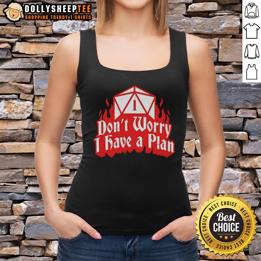 Original Dungeons Dragons Don'T Worry I Have A Plan Tank Top Original Dungeons Dragons Don'T Worry I Have A Plan Tank Top featuring a fun D&D graphic design