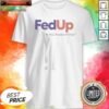 Original Fedup We Need Freedom And Unity Parody Logo shirt optimized for vibrant display