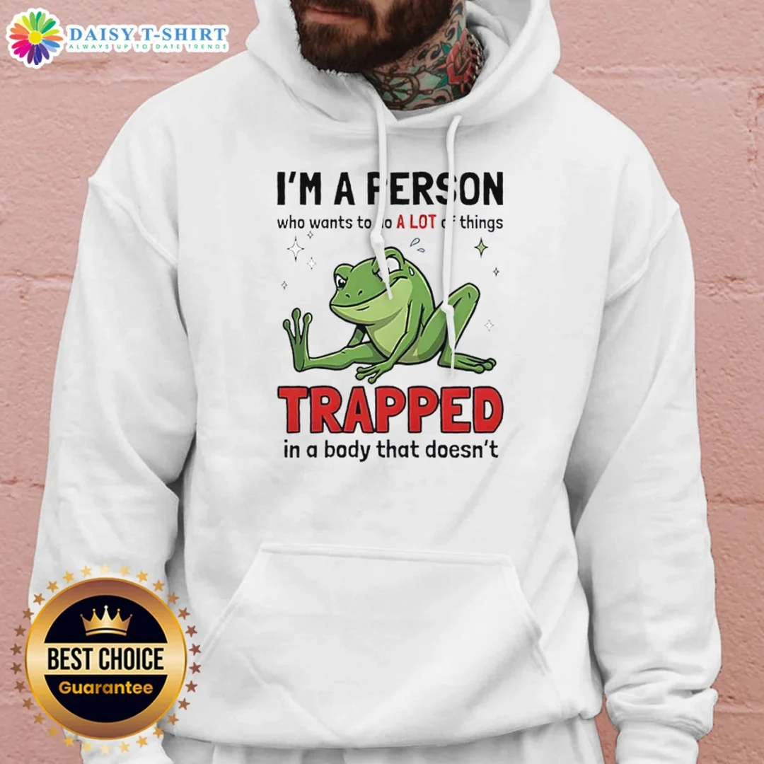 Original Frog I'M A Person WHO Wants To Do A Lot Of Things Trapped In A Body That Doesn'T Shi Hoodie Original Frog I'M A Person WHO Wants To Do A Lot Of Things Trapped In A Body That Doesn'T Shi Hoodie in black, front view with kangaroo pocket and hood