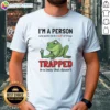 Original Frog I'M A Person WHO Wants To Do A Lot Of Things Trapped In A Body That Doesn'T Shi