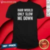 Original Hair Would Only Slow Me Down Bald Funny