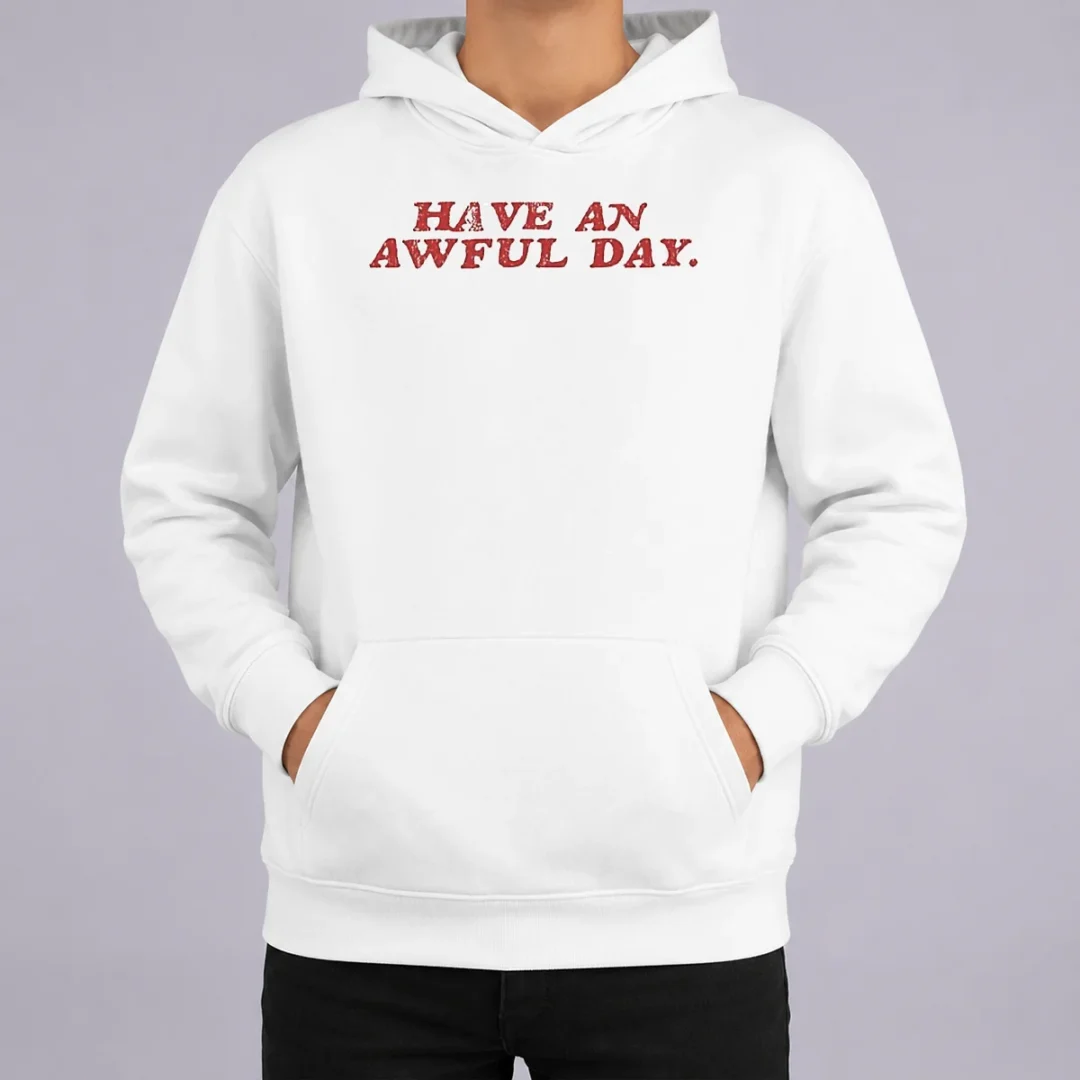 original-have-an-awful-day-text-hoodie Original Have An Awful Day Text Hoodie