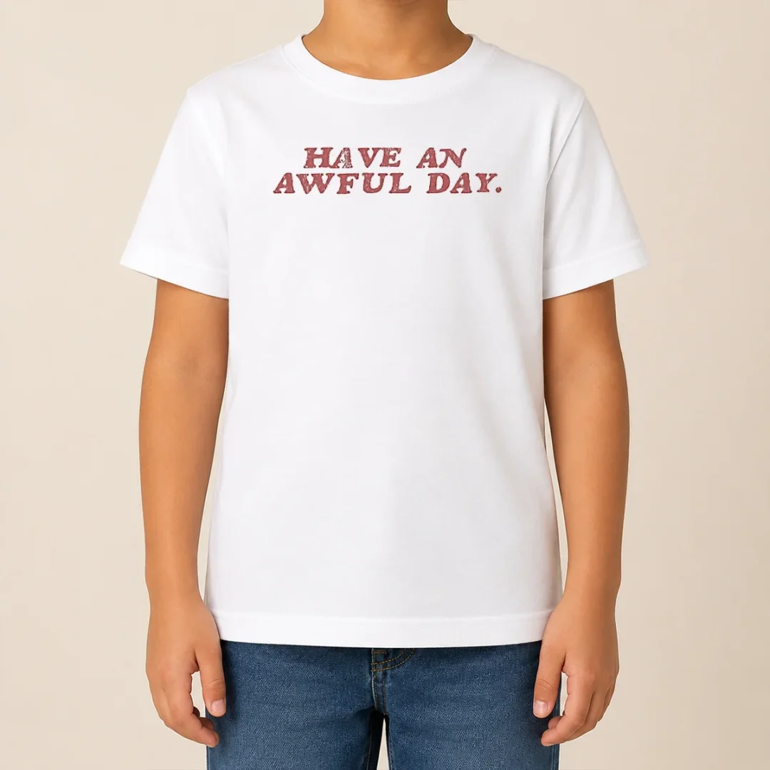 Original Have An Awful Day Text Kids T Shirt Original Have An Awful Day Text Kids T-Shirt