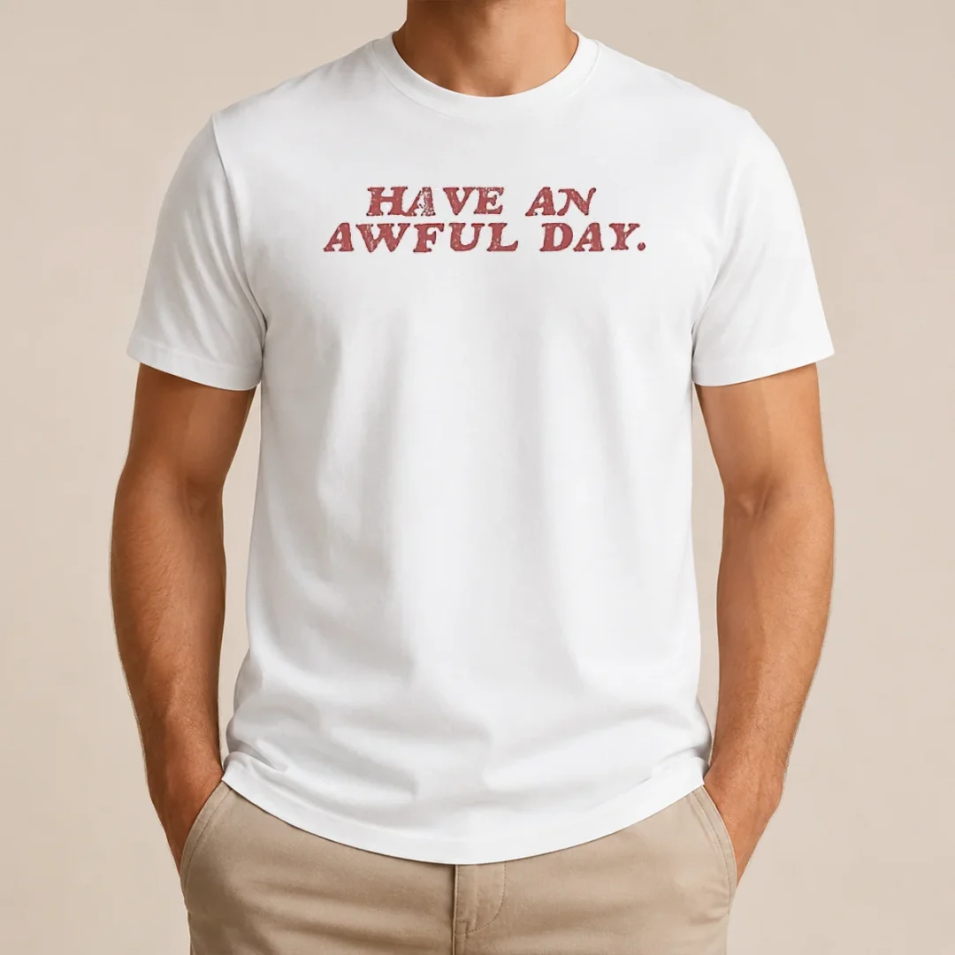 Original Have An Awful Day Text t shirt Original Have An Awful Day Text