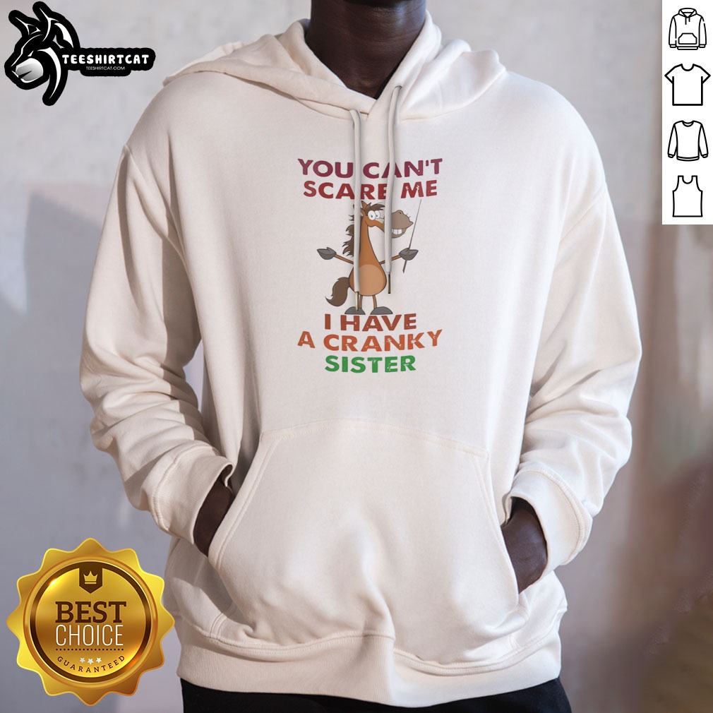 original-horse-you-can-t-scare-me-i-have-a-cranky-sister-hoodie Original Horse You Can'T Scare Me I Have A Cranky Sister Hoodie on a neutral background, showcasing its unique design