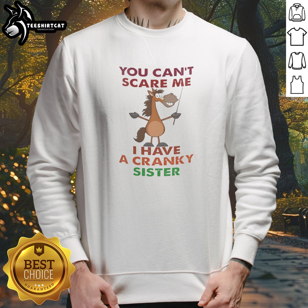 original-horse-you-can-t-scare-me-i-have-a-cranky-sister-sweatshirt Original Horse You Can'T Scare Me I Have A Cranky Sister Sweatshirt in a cozy fit, perfect for casual wear