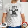Original Hot I Don'T Bring Bad Luck