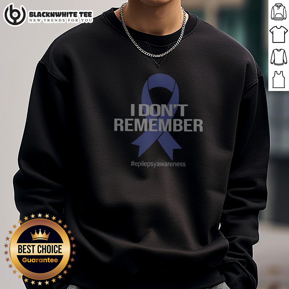 Original I Don'T Remember Epilepsy Awareness Ribbon Bold Text Sweashirt Original I Don'T Remember Epilepsy Awareness Ribbon Bold Text Sweashirt